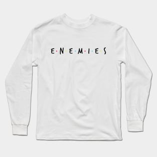 Enemies Long Sleeve T-Shirt